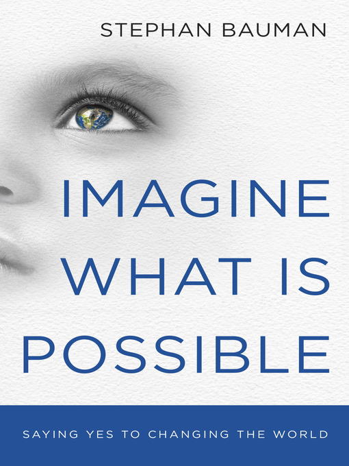 Title details for Imagine What Is Possible by Stephan Bauman - Available